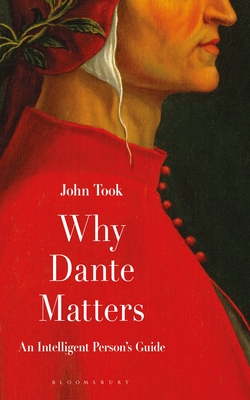 Why Dante Matters: An Intelligent Person's Guide By John Took Cover Image