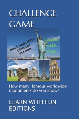 Challenge Game: How many famous worldwide monuments do you know? By Learn With Fun Editions Cover Image