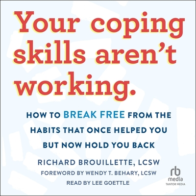 Your Coping Skills Aren't Working: How to Break Free from the Habits That Once Helped You But Now Hold You Back Cover Image