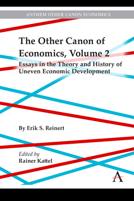 The Other Canon of Economics, Volume 2: Essays in the Theory and History of Uneven Economic Development (Anthem Other Canon Economics)