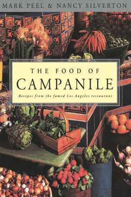 The Food of Campanile: Recipes from the Famed Los Angeles Restaurant: A Cookbook By Mark Peel, Nancy Silverton Cover Image