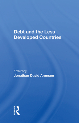 Debt and the Less Developed Countries By Jonathan David Aronson (Editor) Cover Image