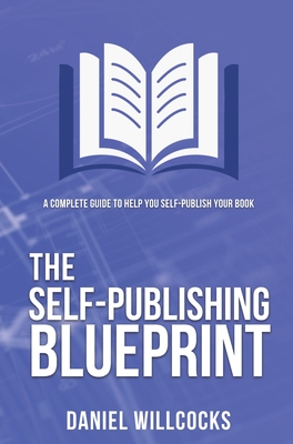 The Self-publishing Blueprint: A complete guide to help you self-publish your book Cover Image