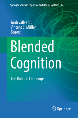 Blended Cognition: The Robotic Challenge By Jordi Vallverdú (Editor), Vincent C. Müller (Editor) Cover Image