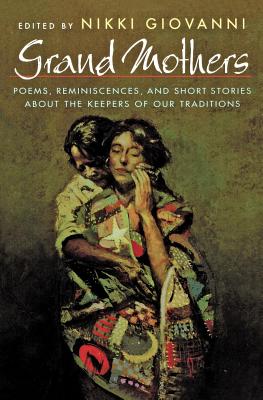Grand Mothers: Poems, Reminiscences, and Short Stories About The Keepers Of Our Traditions Cover Image