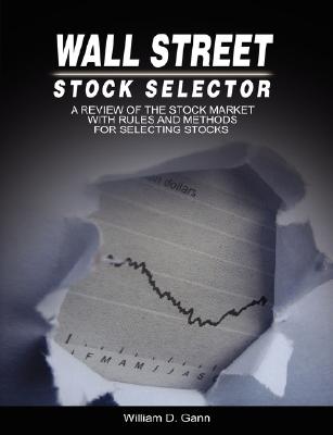 Wall Street Stock Selector: A Review of the Stock Market with Rules and Methods for Selecting Stocks By W. D. Gann Cover Image