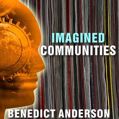 Imagined Communities: Reflections on the Origin and Spread of Nationalism By Benedict Anderson, Kevin Foley (Read by) Cover Image