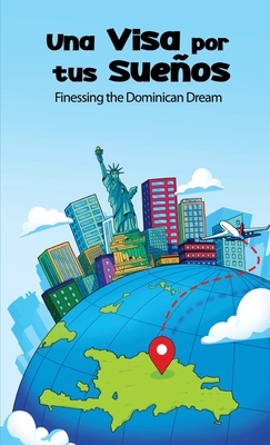 Una Visa Por Tus Sueños: Finessing the Dominican Dream Cover Image