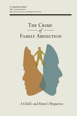 The Crime of Family Abduction: A Child's and Parent's Perspective Cover Image