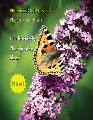 Professional Stock Photos and Prints - 150 Butterfly Photography Ideas - Full Color HD: Butterfly Pictures And Premium High Resolution Images - Premiu Cover Image