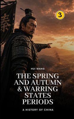 The Spring and Autumn & Warring States Periods: A History of China ...