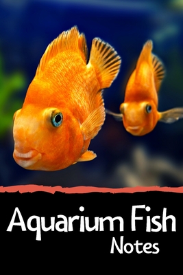 Aquarium Fish Notes: Customized Fish Keeper Maintenance Tracker For All  Your Aquarium Needs. Great For Logging Water Testing, Water Changes  (Paperback)