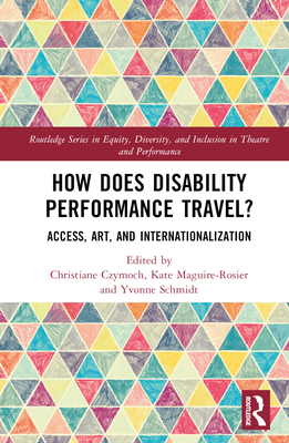 How Does Disability Performance Travel?: Access, Art, and Internationalization Cover Image
