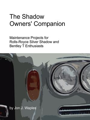 Cover for The Shadow Owners' Companion: Maintenance Projects for Rolls-Royce Silver Shadow and Bentley T Enthusiasts
