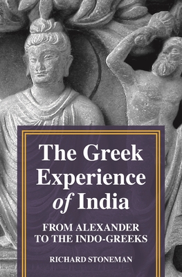 The Greek Experience of India: From Alexander to the Indo-Greeks Cover Image
