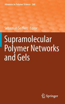 Supramolecular Polymer Networks and Gels (Advances in Polymer Science #268)