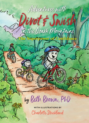 Adventures with Divot & Swish in the Ozark Mountains: The Superpower of Confidence By Beth Brown, Charlotte Strickland (Illustrator) Cover Image