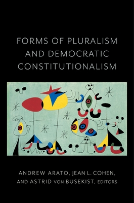 Forms of Pluralism and Democratic Constitutionalism (Religion #37) By Jean Cohen (Editor), Andrew Arato (Editor), Astrid Von Busekist (Editor) Cover Image