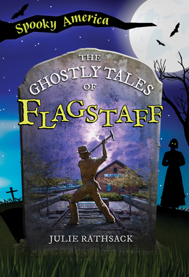 The Ghostly Tales of Flagstaff (Spooky America)