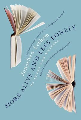 More Alive and Less Lonely: On Books and Writers By Jonathan Lethem, Christopher Boucher (Editor) Cover Image