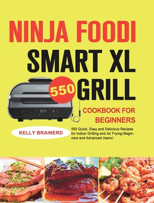 Ninja Foodi Smart XL Grill Cookbook: The Popular and New Tasty