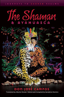 The Shaman and Ayahuasca: Journeys to Sacred Realms Cover Image