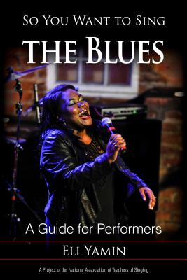 So You Want to Sing the Blues: A Guide for Performers By Eli Yamin Cover Image