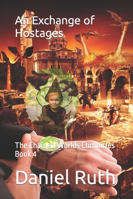 An Exchange of Hostages (Chained Worlds Chronicles #4)