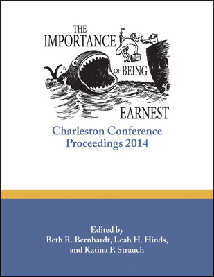 The Importance of Being Earnest: Charleston Conference Proceedings, 2014 Cover Image