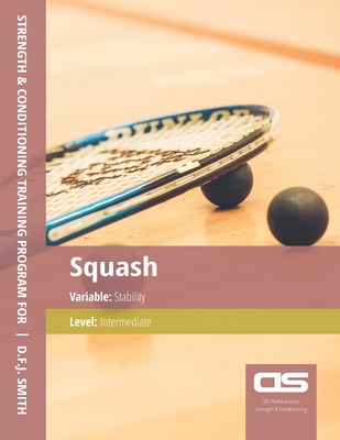 DS Performance - Strength & Conditioning Training Program for Squash, Stability, Intermediate By D. F. J. Smith Cover Image