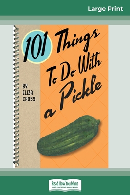 101 Things to do with a Pickle (16pt Large Print Edition) Cover Image