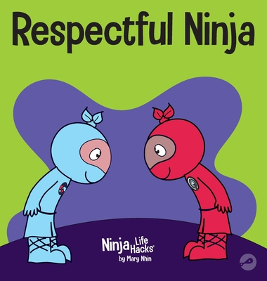 Respectful Ninja: A Children's Book About Showing and Giving Respect (Ninja Life Hacks #70)