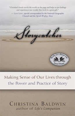 Storycatcher: Making Sense of Our Lives Through the Power and Practice of Story By Christina Baldwin Cover Image