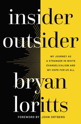 Insider Outsider: My Journey as a Stranger in White Evangelicalism and My Hope for Us All By Bryan Loritts Cover Image