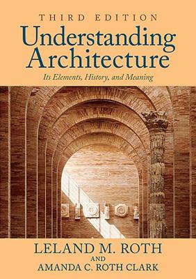 Understanding Architecture: Its Elements, History, and Meaning By Leland M. Roth Cover Image