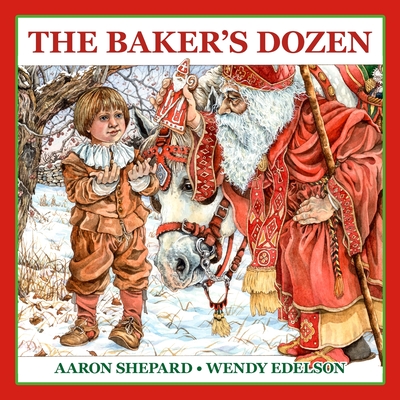 The Baker's Dozen: A Saint Nicholas Tale, with Bonus Cookie Recipe and Pattern for St. Nicholas Christmas Cookies (15th Anniversary Editi By Aaron Shepard, Wendy Edelson (Illustrator) Cover Image