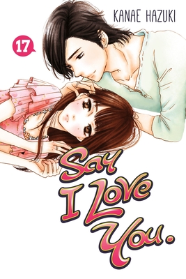 Say I Love You. 17 By Kanae Hazuki Cover Image