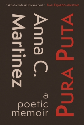 Pura Puta: a poetic memoir By Anna C. Martinez Cover Image