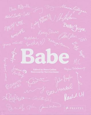 Babe By Petra Collins (Editor), Tavi Gevinson (Foreword by), Karley Sciortino (Slutever) (Contributions by), Jenny Zhang (Contributions by), Jamia A. Wilson (Contributions by) Cover Image