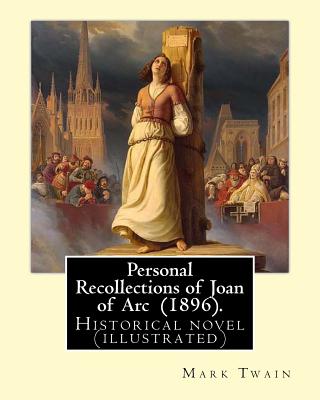 Personal Recollections of Joan of Arc (1896). By Mark Twain: Historical novel (illustrated) Cover Image