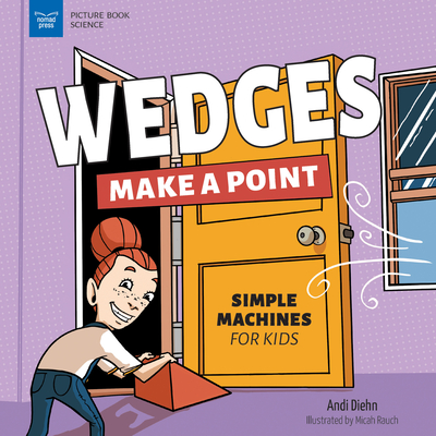Wedges Make a Point: Simple Machines for Kids (Picture Book Science) Cover Image