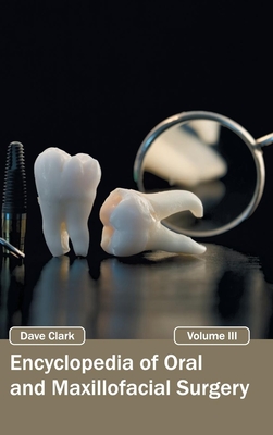 Encyclopedia of Oral and Maxillofacial Surgery: Volume III By Dave Clark (Editor) Cover Image
