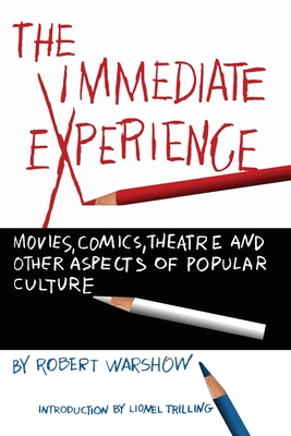 The Immediate Experience: Movies, Comics, Theatre and other Aspects of Popular Culture Cover Image