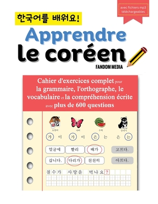 Apprendre le coréen - Cahier d'exercices complet pour la grammaire, l'orthographe, le vocabulaire et la compréhension écrite avec plus de 600 question Cover Image