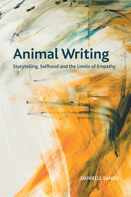 Animal Writing: Storytelling, Selfhood and the Limits of Empathy (Crosscurrents)