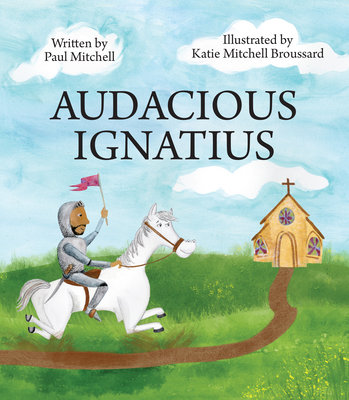 Audacious Ignatius By Paul Mitchell, Katie Broussard (Illustrator) Cover Image