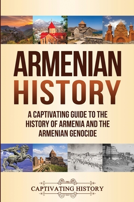 Armenian History: A Captivating Guide to the History of Armenia and the Armenian Genocide By Captivating History Cover Image