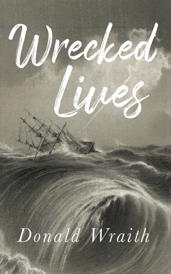 Wrecked Lives By Donald Wraith Cover Image