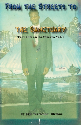From the Streets to the Sanctuary: Tee's Life on the Streets, Vol. 1 By Eric Bledsoe Cover Image
