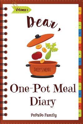 Dear, One Pot Meal Diary: Make An Awesome Month With 31 Simple One Pot Recipes! (One Pot Pasta Cookbook, One Pot Dinners, One Pan Recipe Book, O By Pupado Family Cover Image